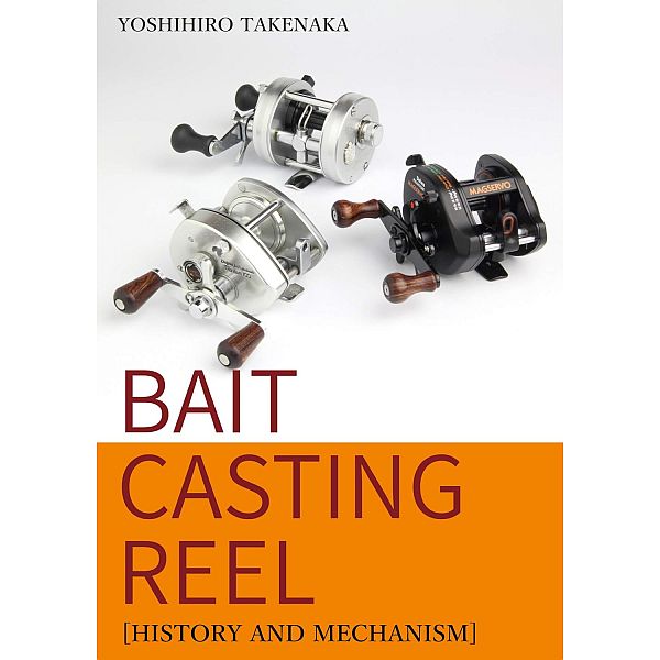 【竹中 由浩】 BAIT CASTING REEL  [HISTORY AND MECHANISM]
